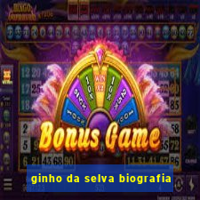 ginho da selva biografia